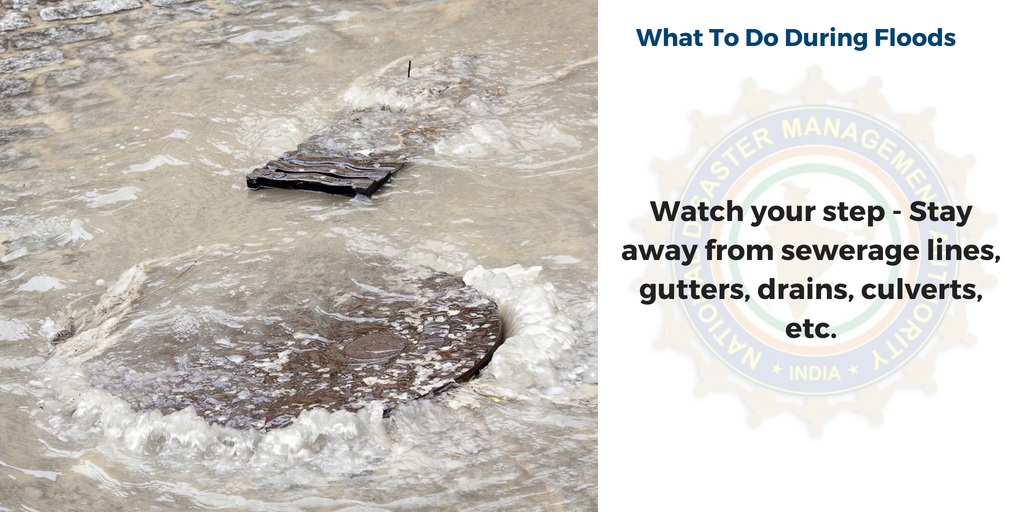 During flood - watch your step - stay away from sewerage lines, gutters, drains, culverts etc